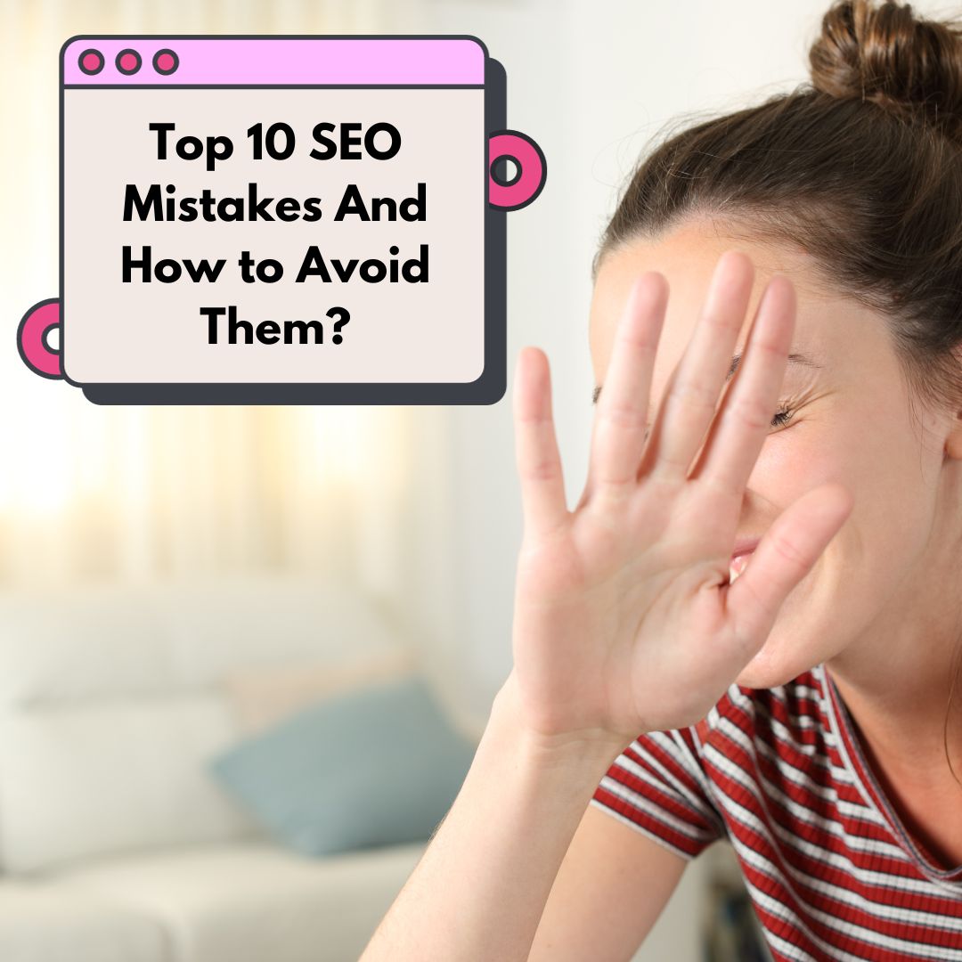 Top 10 SEO Mistakes And How to Avoid Them?